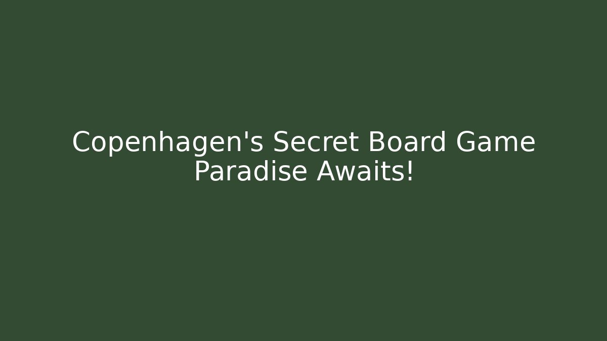 Copenhagen's Secret Board Game Paradise Awaits!