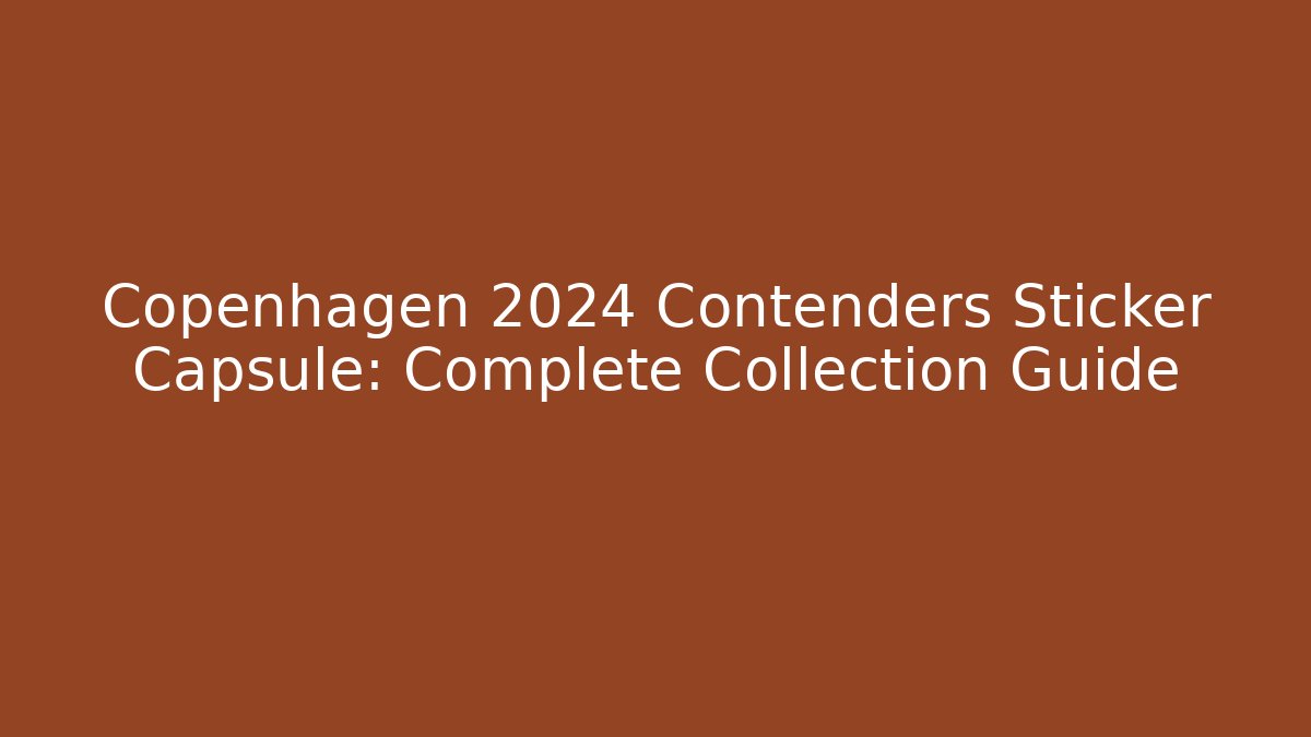 Copenhagen 2024 Contenders Sticker Capsule: Complete Collection Guide