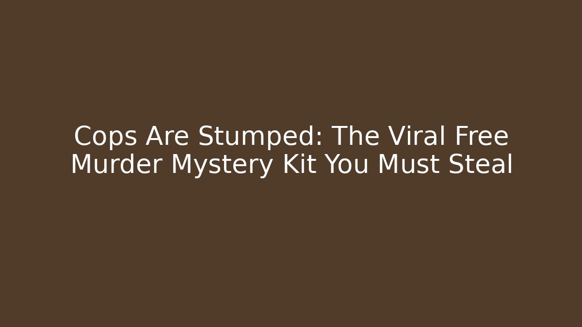 Cops Are Stumped: The Viral Free Murder Mystery Kit You Must Steal