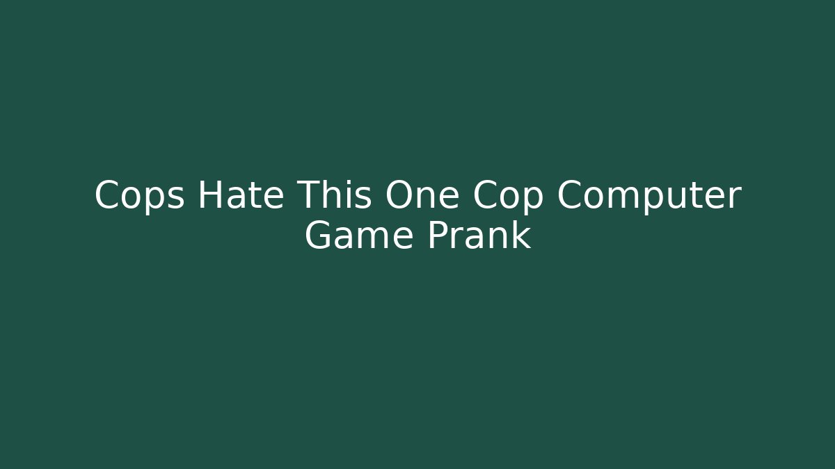 Cops Hate This One Cop Computer Game Prank