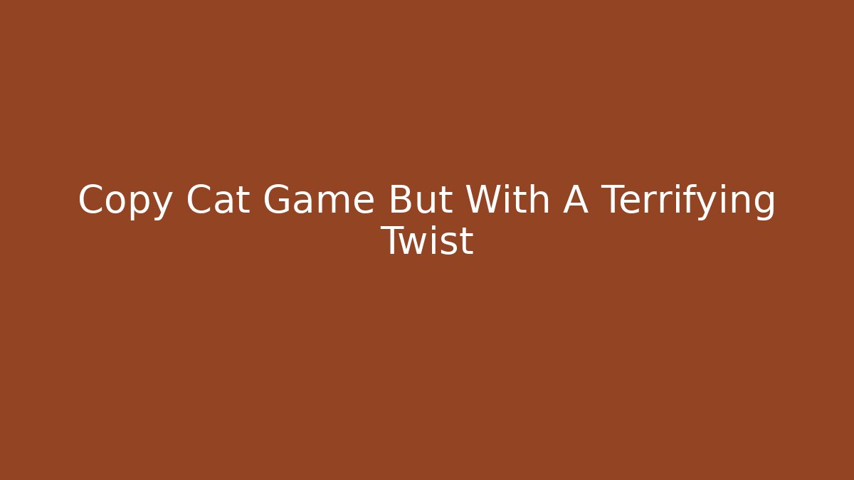 Copy Cat Game But With A Terrifying Twist - Critter Realm