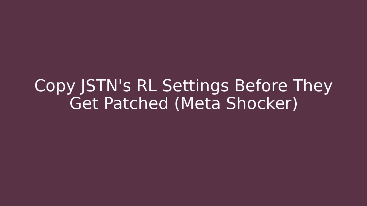 Copy JSTN's RL Settings Before They Get Patched (Meta Shocker)