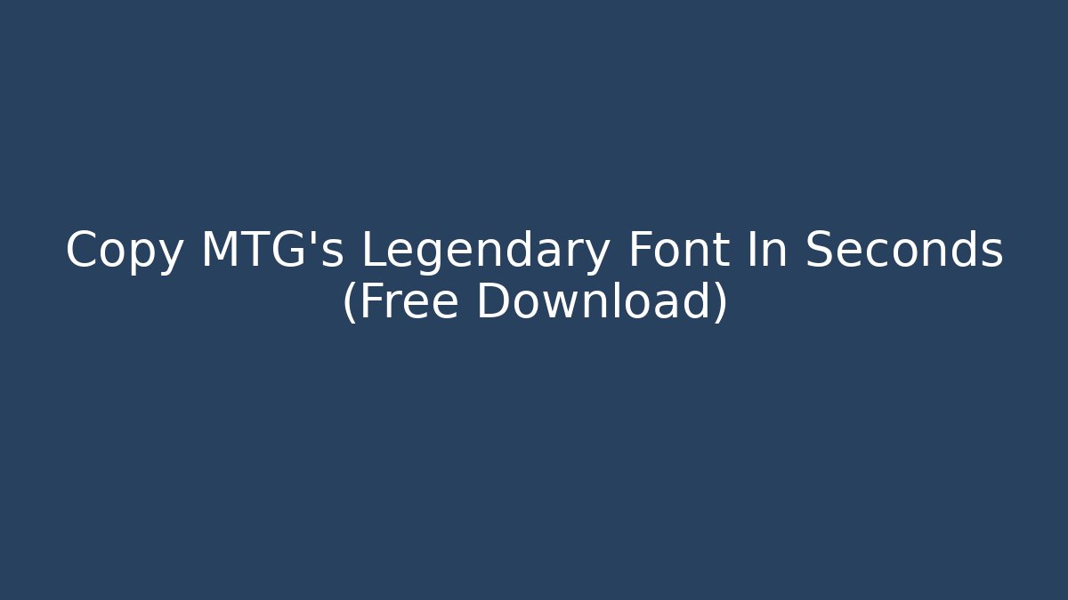 Copy MTG's Legendary Font In Seconds (Free Download)