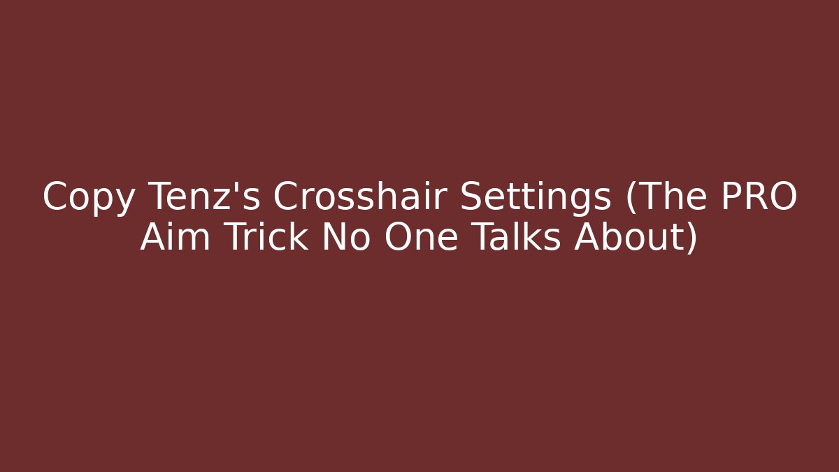 Copy Tenz's Crosshair Settings (The PRO Aim Trick No One Talks About) - Critter Realm