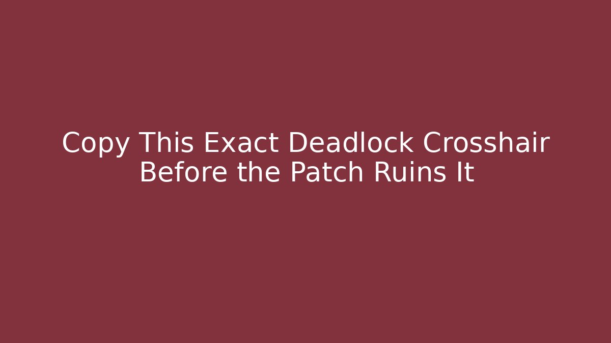Copy This Exact Deadlock Crosshair Before the Patch Ruins It