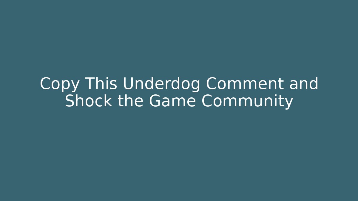 Copy This Underdog Comment and Shock the Game Community - Critter Realm