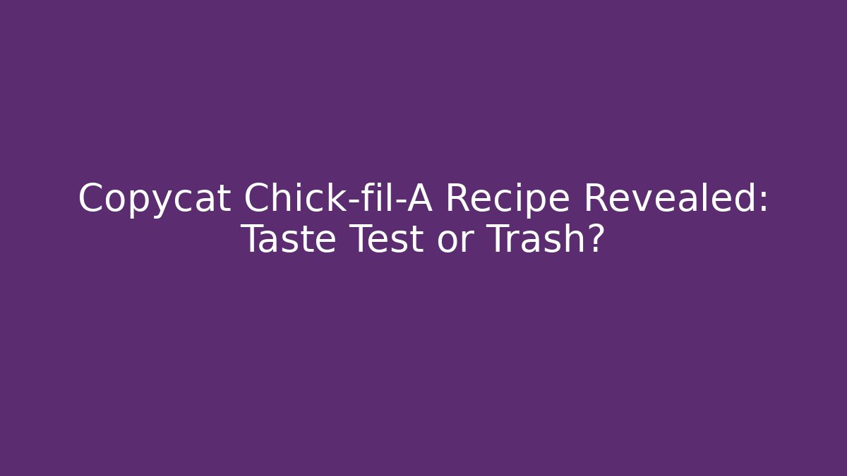 Copycat Chick-fil-A Recipe Revealed: Taste Test or Trash? - Critter Realm