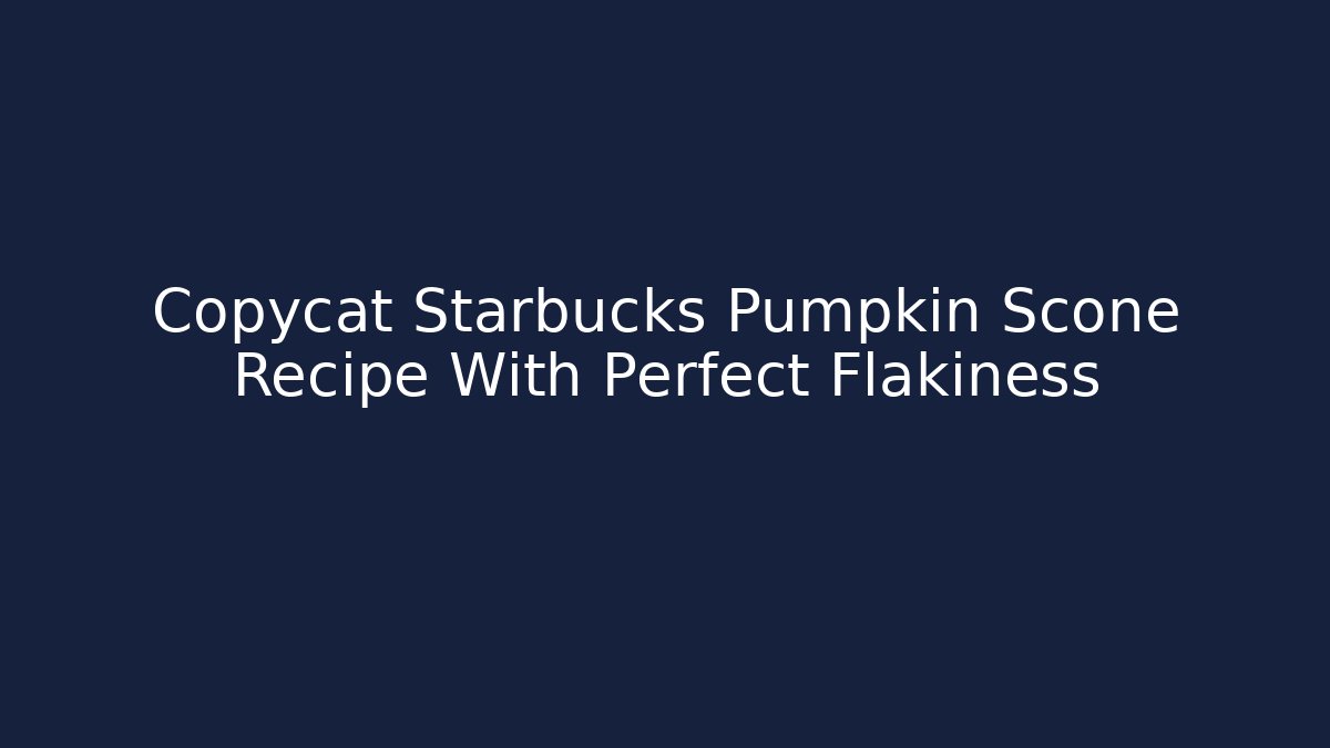 Copycat Starbucks Pumpkin Scone Recipe With Perfect Flakiness