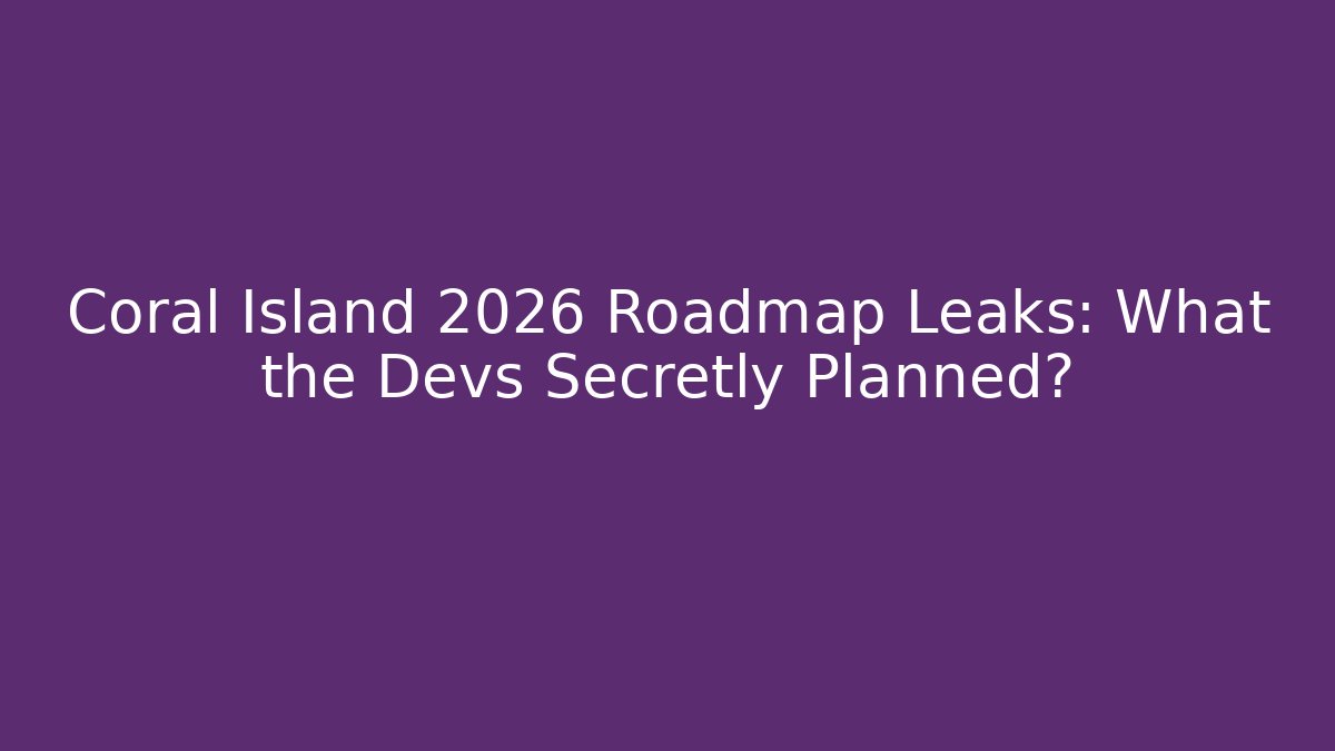 Coral Island 2026 Roadmap Leaks: What the Devs Secretly Planned?