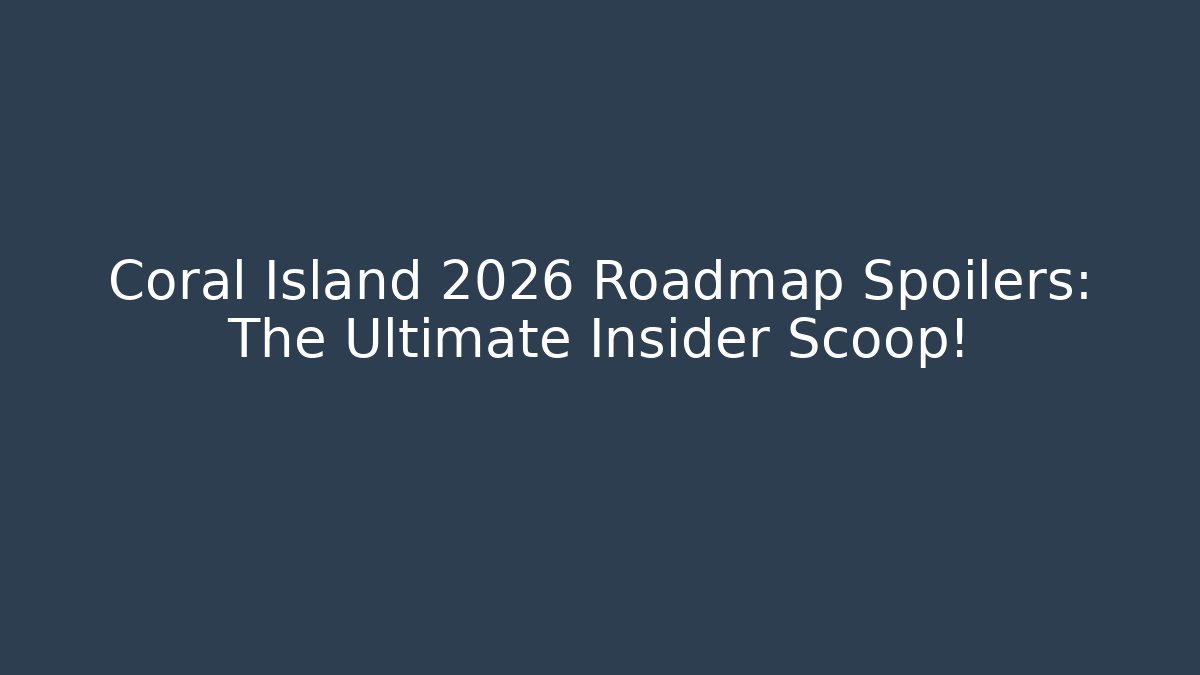 Coral Island 2026 Roadmap Spoilers: The Ultimate Insider Scoop!