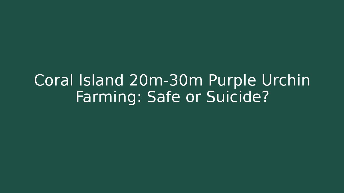 Coral Island 20m-30m Purple Urchin Farming: Safe or Suicide?