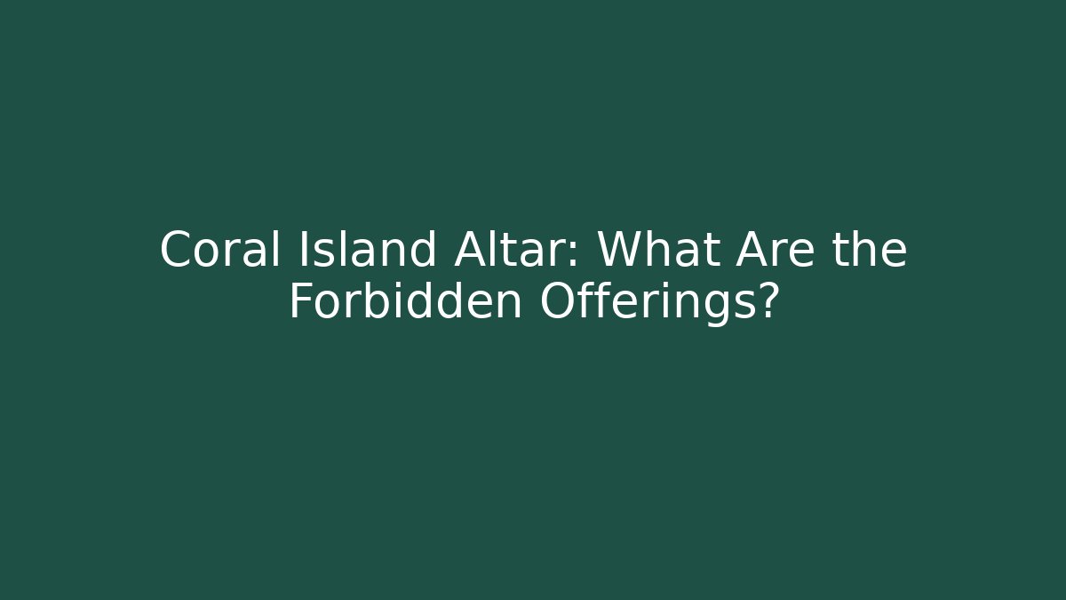 Coral Island Altar: What Are the Forbidden Offerings?