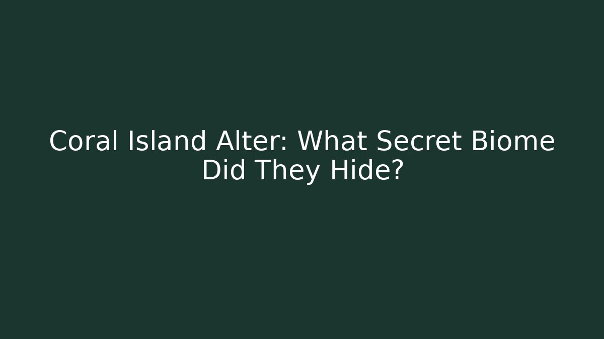 Coral Island Alter: What Secret Biome Did They Hide?
