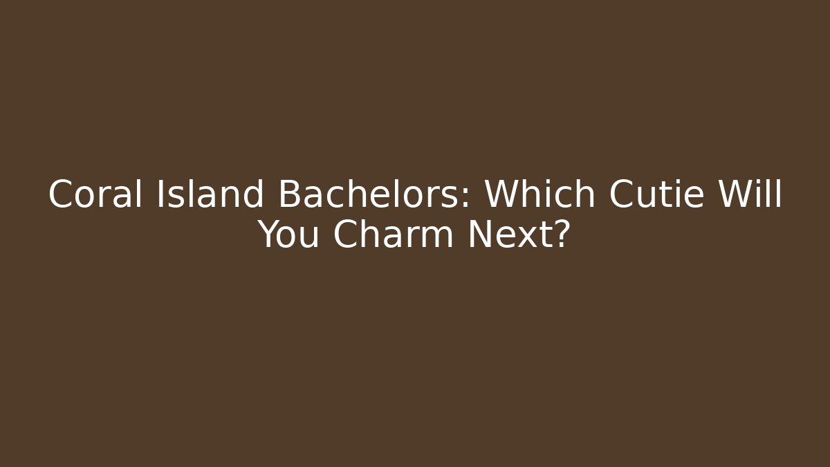 Coral Island Bachelors: Which Cutie Will You Charm Next? - Critter Realm