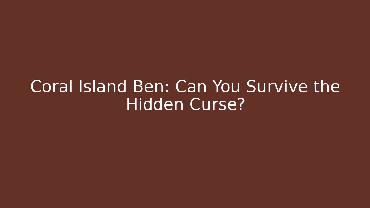 Coral Island Ben: Can You Survive the Hidden Curse?