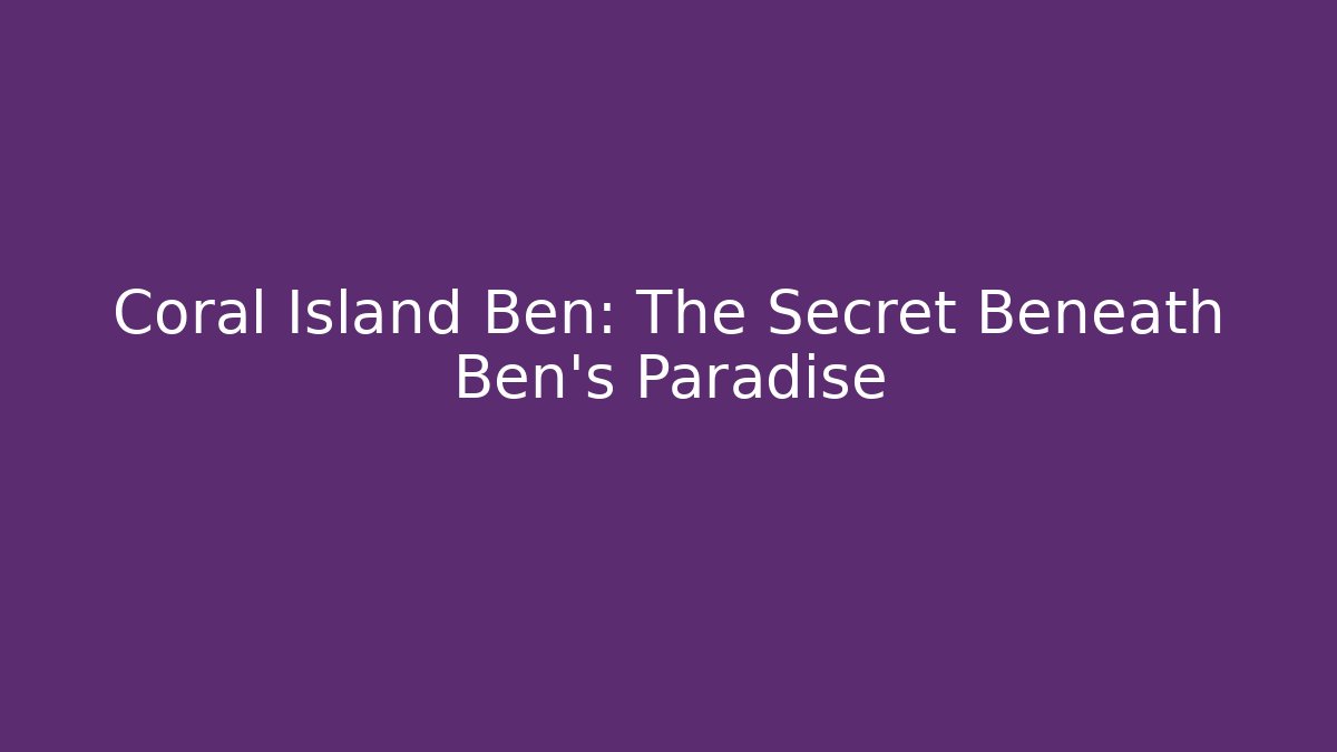 Coral Island Ben: The Secret Beneath Ben's Paradise