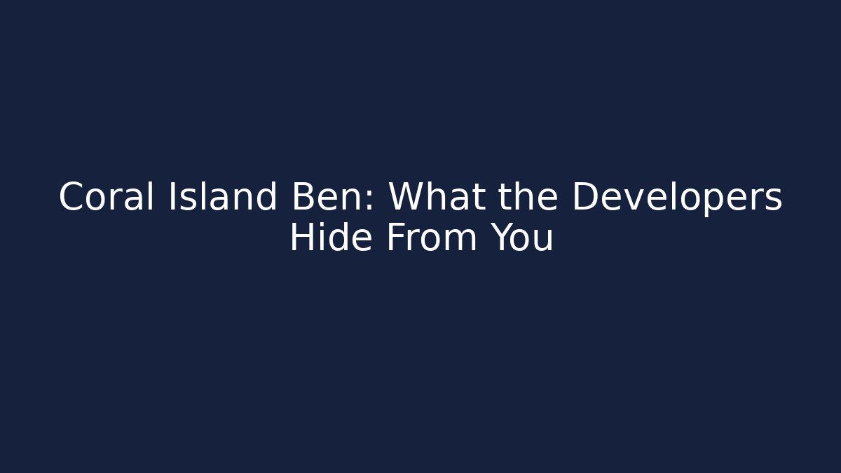 Coral Island Ben: What the Developers Hide From You