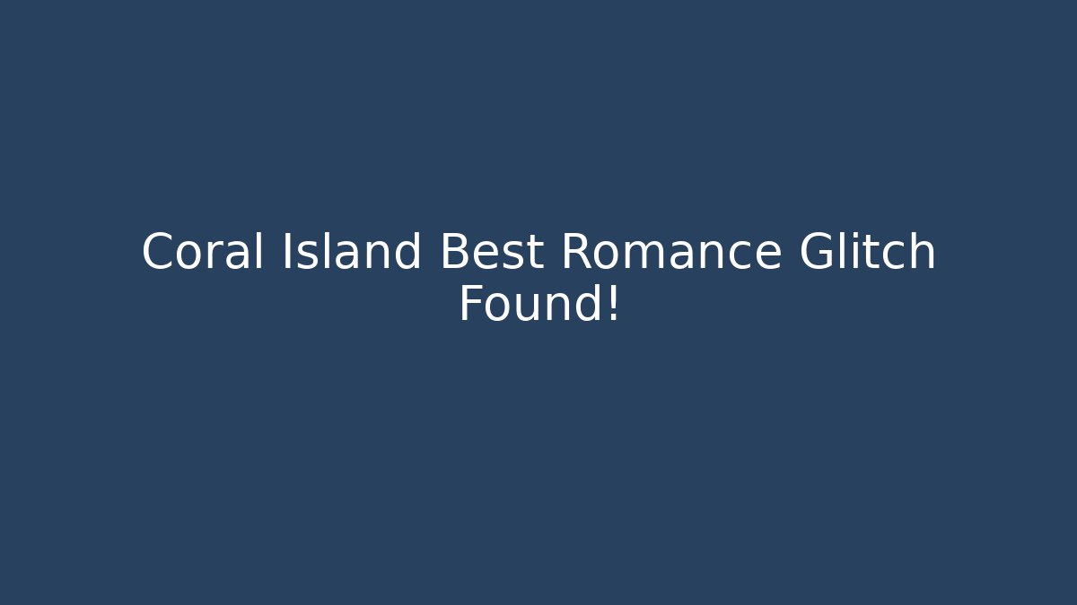 Coral Island Best Romance Glitch Found!