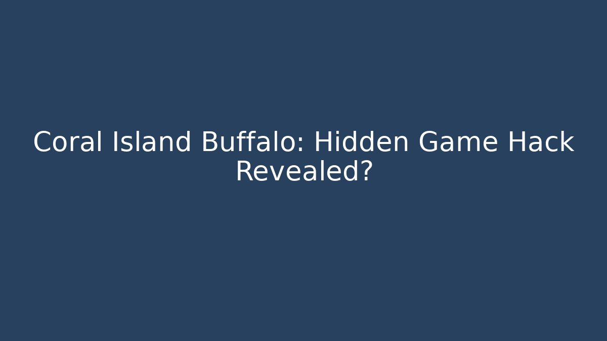 Coral Island Buffalo: Hidden Game Hack Revealed?