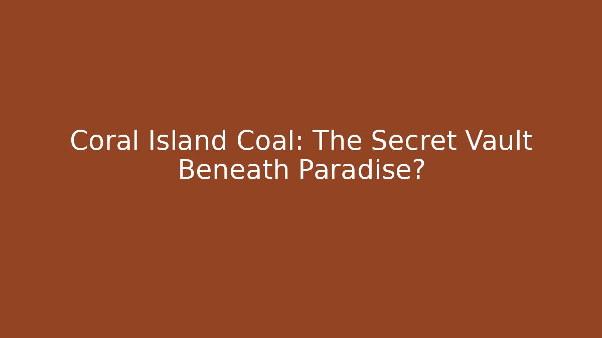 Coral Island Coal: The Secret Vault Beneath Paradise?