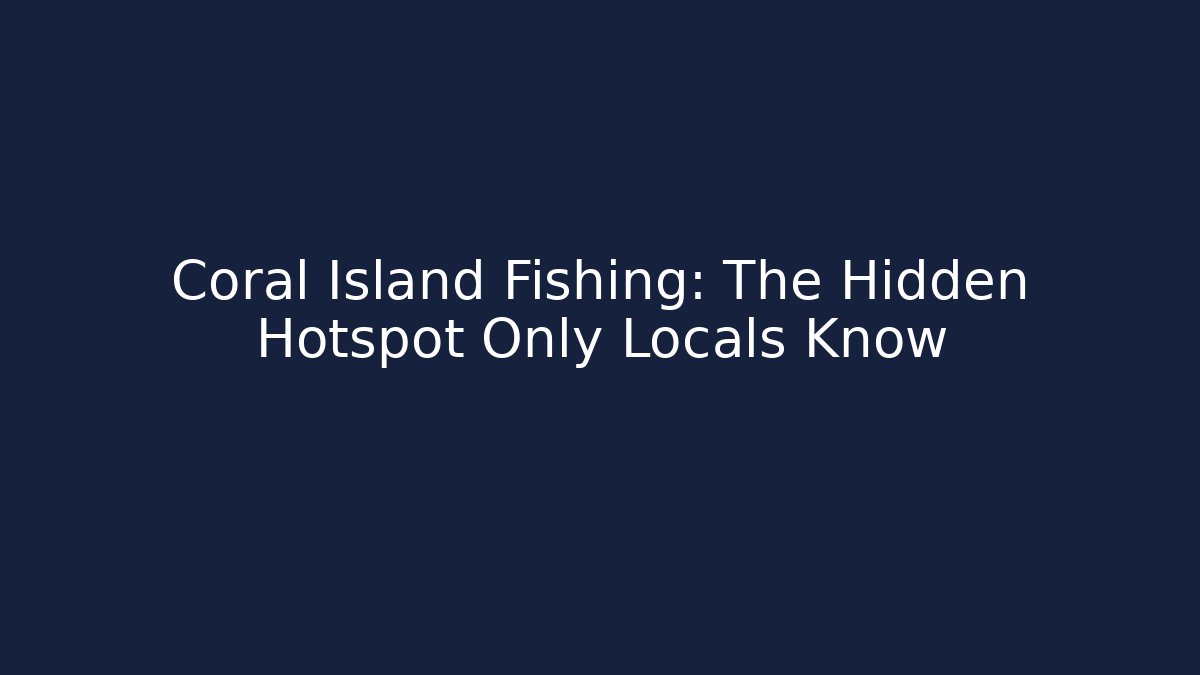 Coral Island Fishing: The Hidden Hotspot Only Locals Know