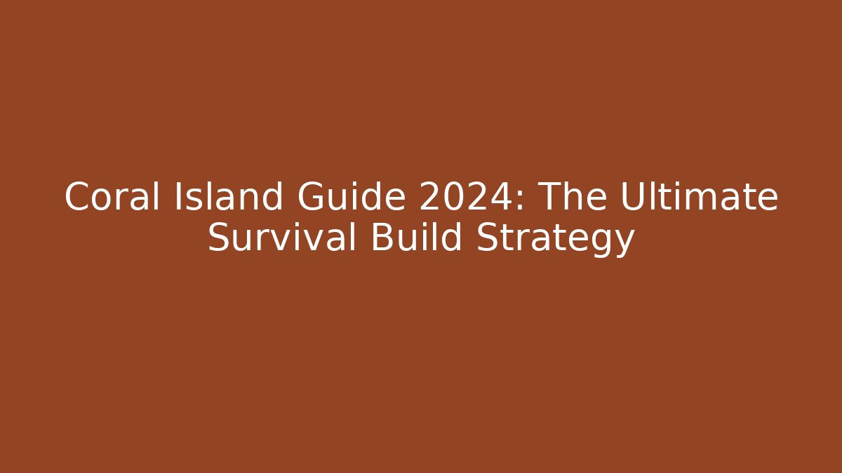 Coral Island Guide 2024: The Ultimate Survival Build Strategy
