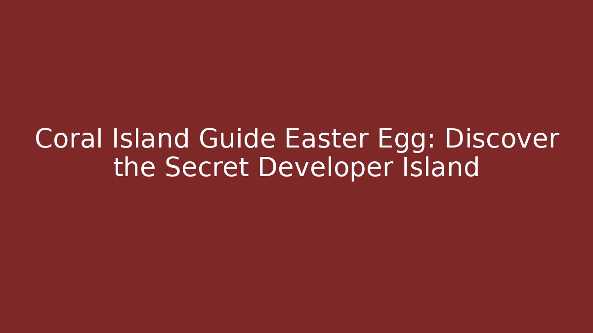 Coral Island Guide Easter Egg: Discover the Secret Developer Island