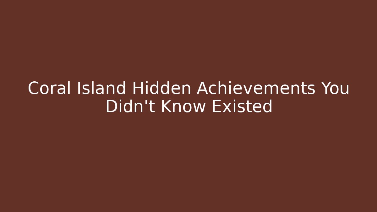Coral Island Hidden Achievements You Didn't Know Existed