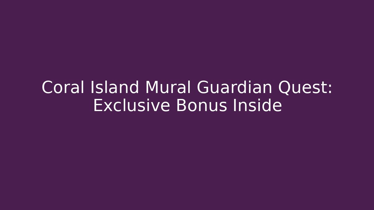 Coral Island Mural Guardian Quest: Exclusive Bonus Inside