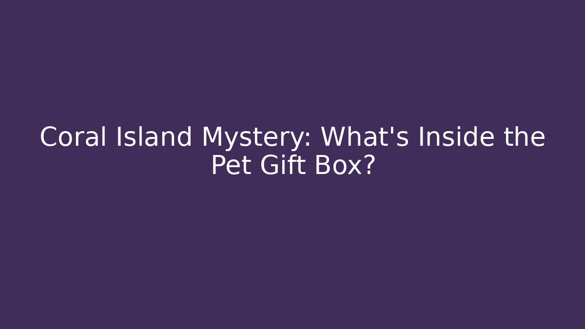 Coral Island Mystery: What’s Inside the Pet Gift Box?