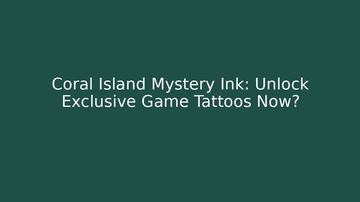 Coral Island Mystery Ink: Unlock Exclusive Game Tattoos Now?