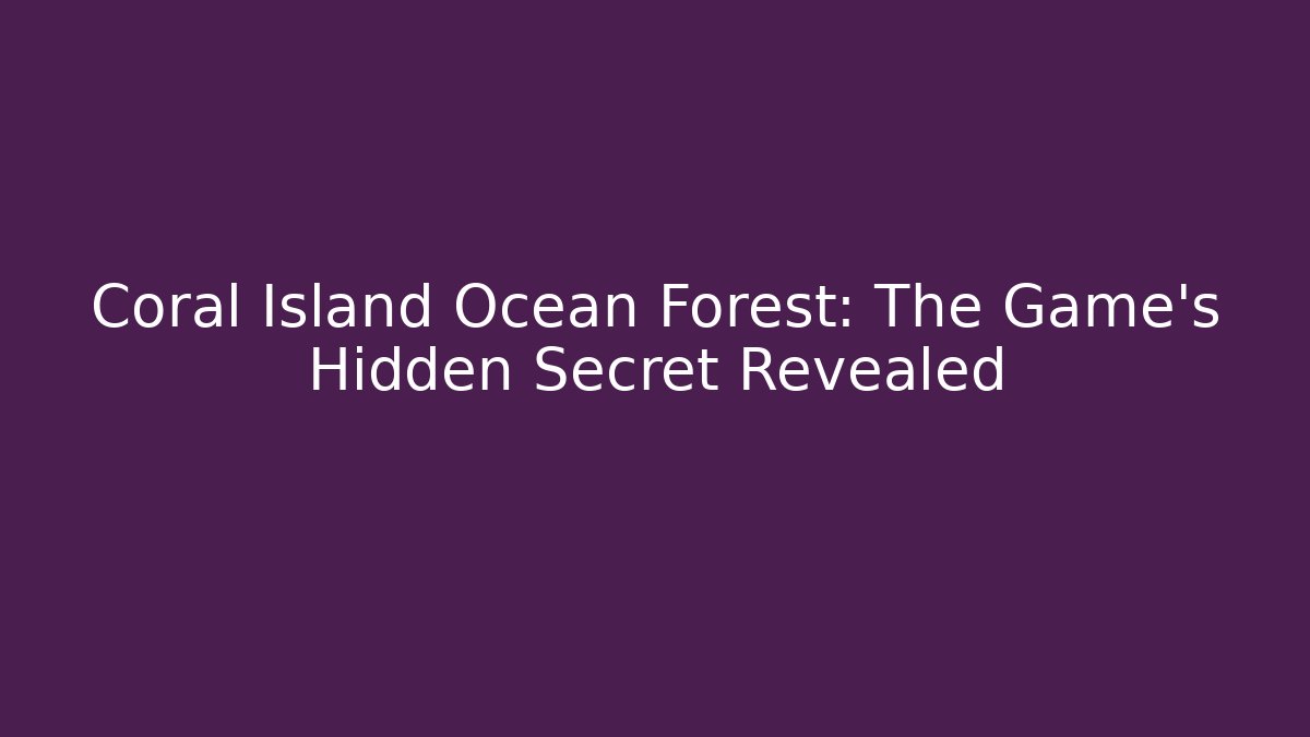 Coral Island Ocean Forest: The Game’s Hidden Secret Revealed