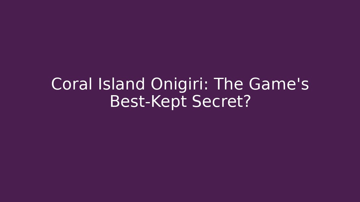 Coral Island Onigiri: The Game's Best-Kept Secret? - Critter Realm