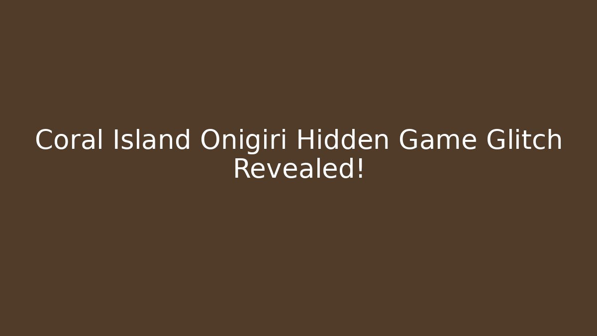 Coral Island Onigiri Hidden Game Glitch Revealed!