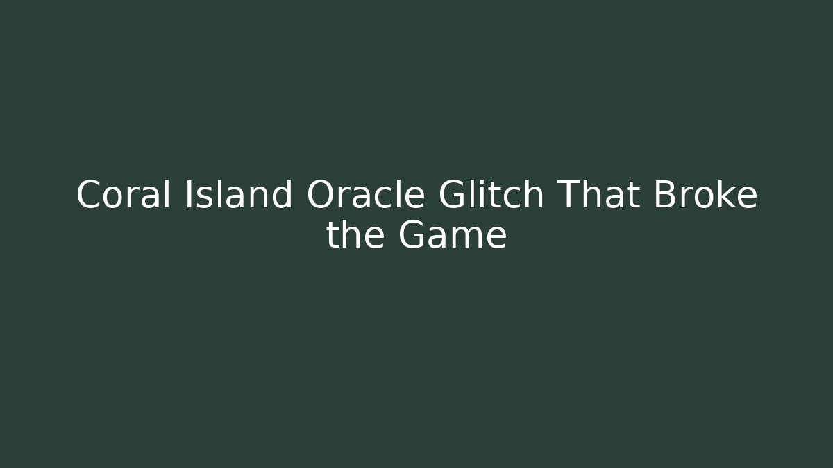 Coral Island Oracle Glitch That Broke the Game