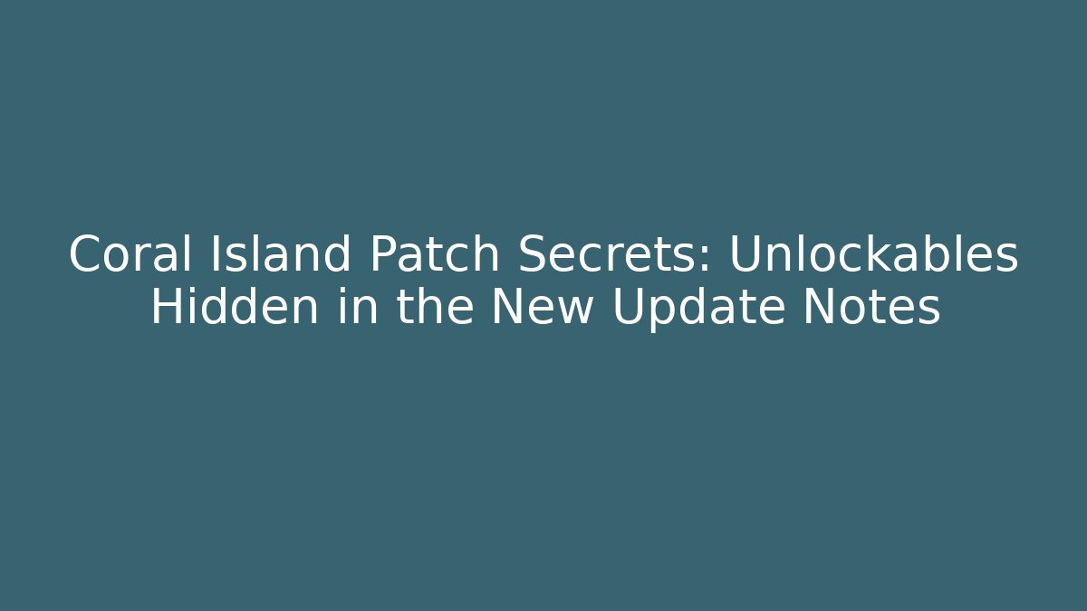 Coral Island Patch Secrets: Unlockables Hidden in the New Update Notes - Critter Realm