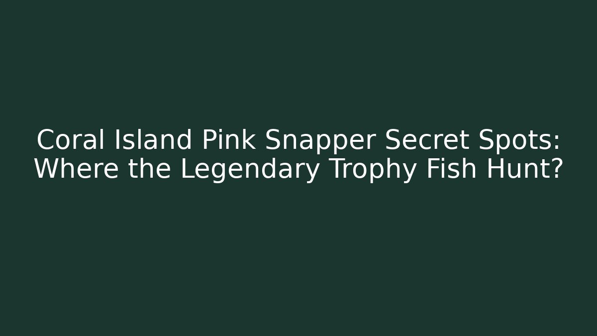 Coral Island Pink Snapper Secret Spots: Where the Legendary Trophy Fish Hunt?