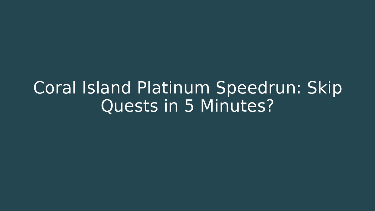 Coral Island Platinum Speedrun: Skip Quests in 5 Minutes?