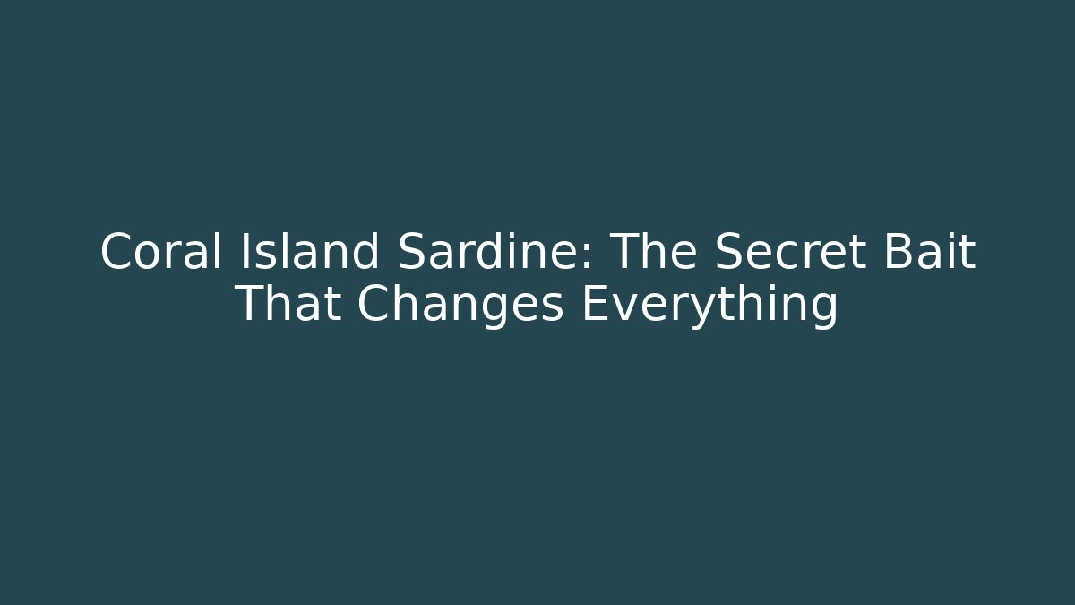 Coral Island Sardine: The Secret Bait That Changes Everything