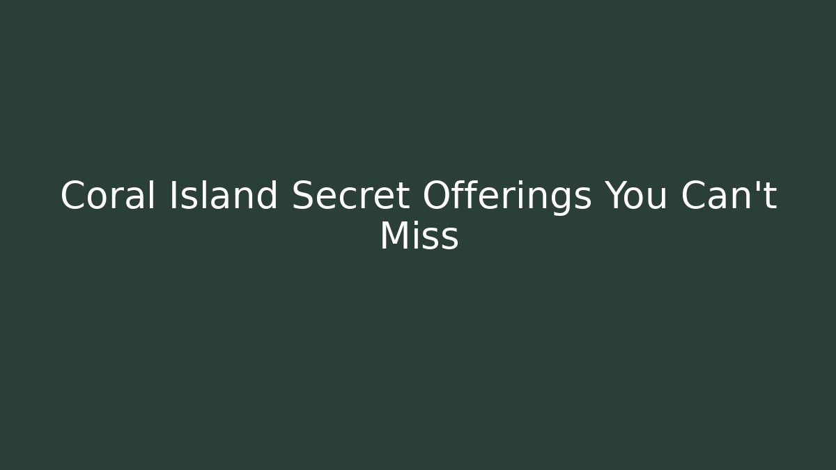 Coral Island Secret Offerings You Can't Miss