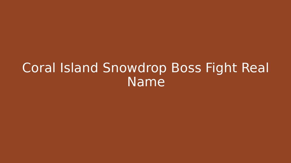 Coral Island Snowdrop Boss Fight Real Name