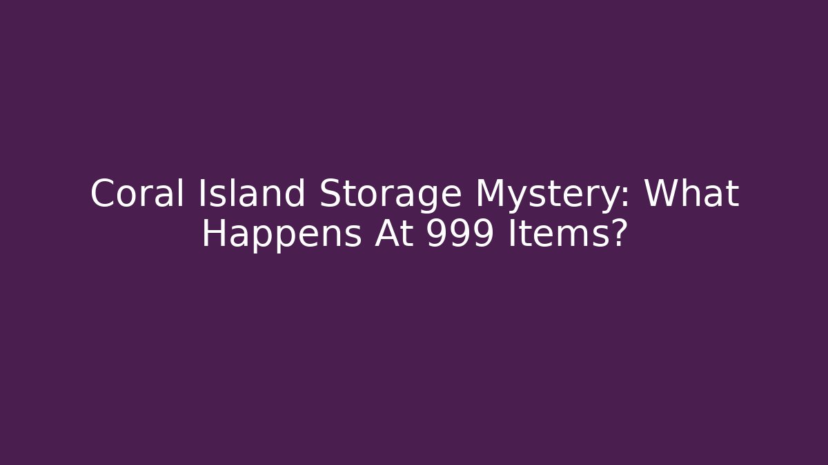 Coral Island Storage Mystery: What Happens At 999 Items?