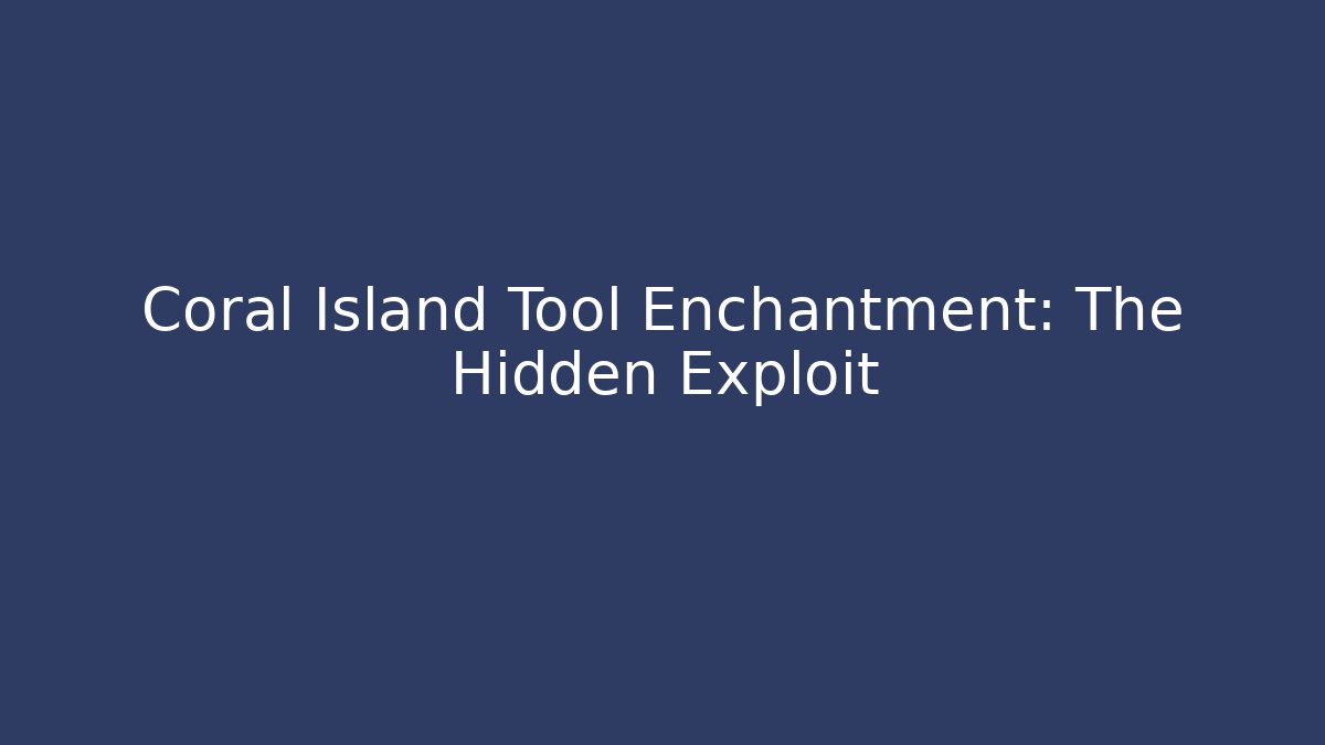 Coral Island Tool Enchantment: The Hidden Exploit