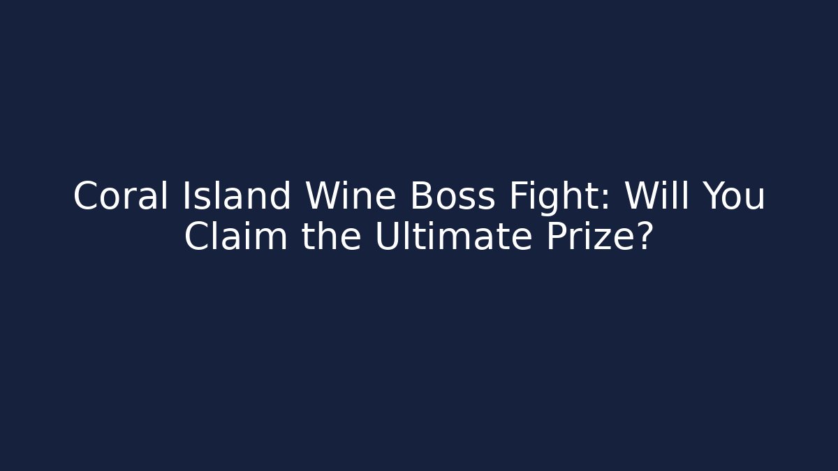 Coral Island Wine Boss Fight: Will You Claim the Ultimate Prize?