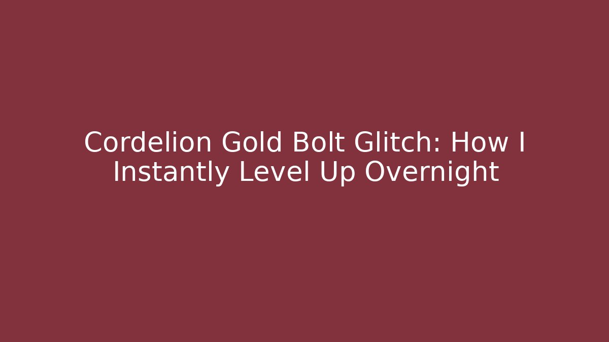 Cordelion Gold Bolt Glitch: How I Instantly Level Up Overnight