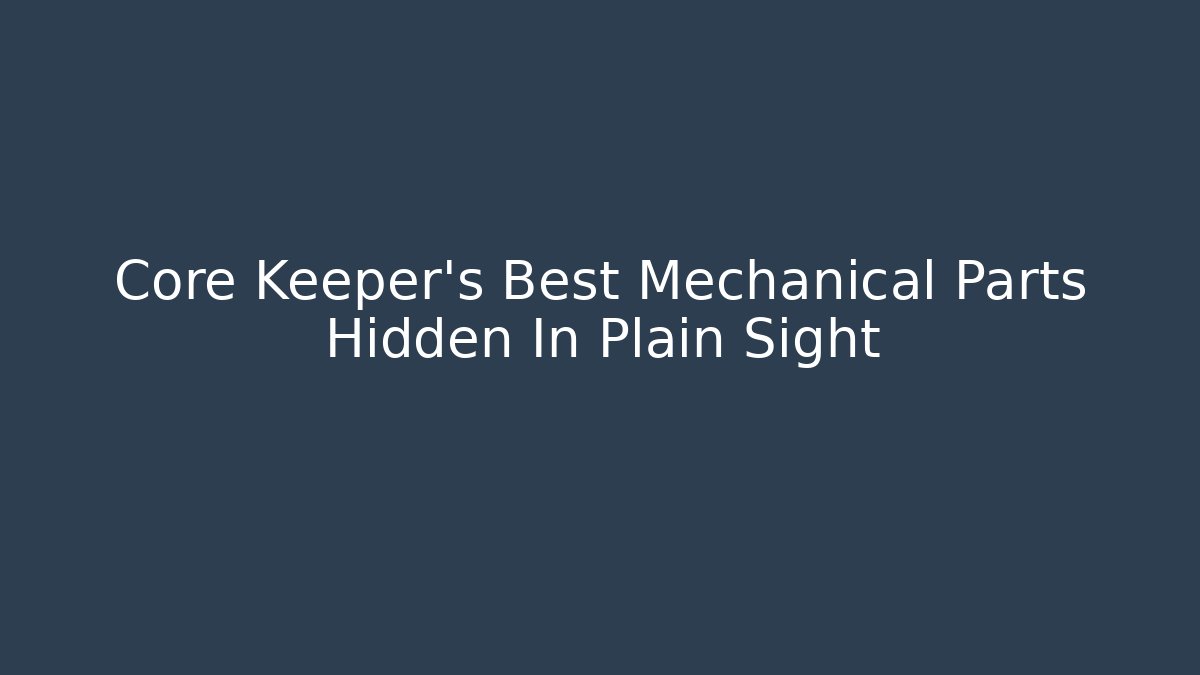 Core Keeper's Best Mechanical Parts Hidden In Plain Sight