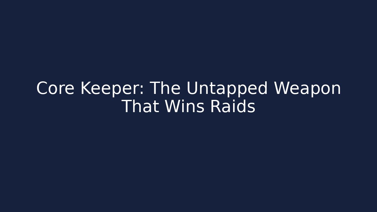 Core Keeper: The Untapped Weapon That Wins Raids