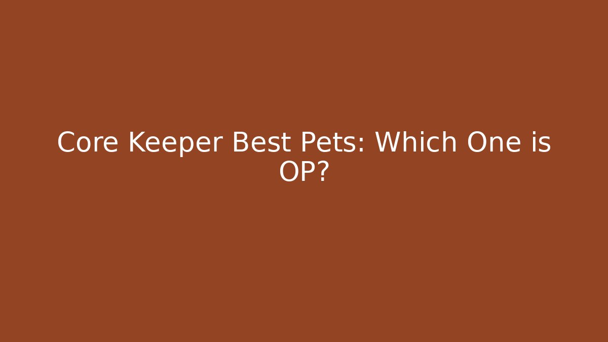 Core Keeper Best Pets: Which One is OP?