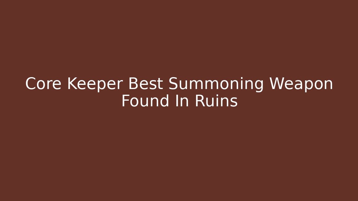 Core Keeper Best Summoning Weapon Found In Ruins