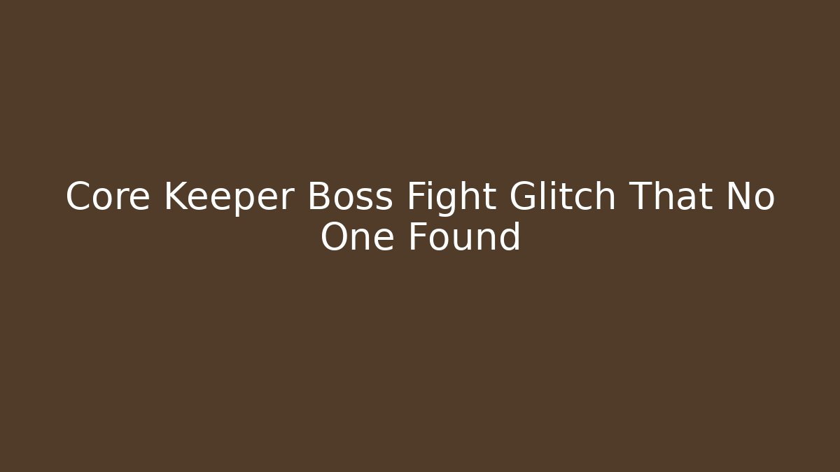 Core Keeper Boss Fight Glitch That No One Found